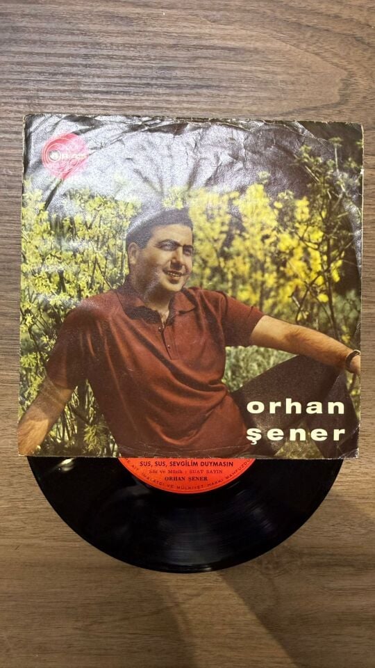 Orhan Şener – Sus, Sus, Sevgilim Duymasın / Sen Gönlümde Açan Son Güldün